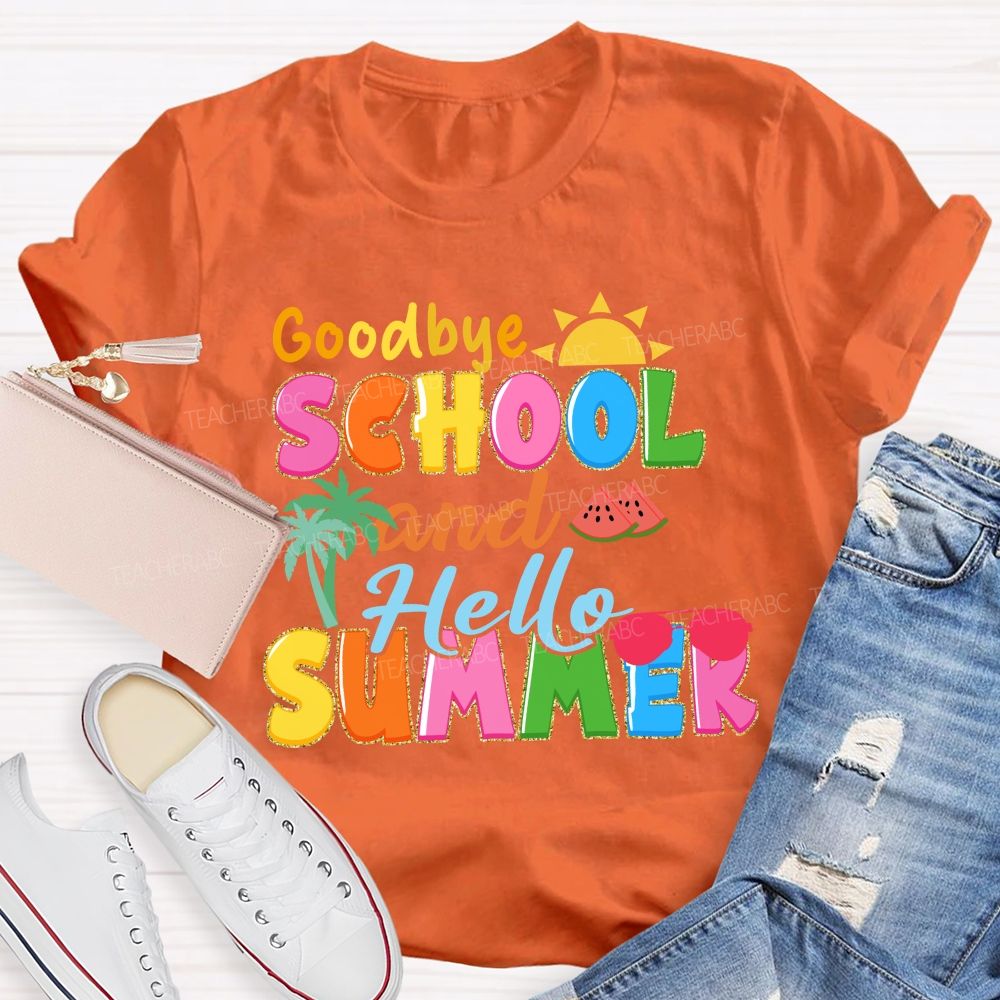 Good Bye School And Hello Summer Teacher T-shirt
