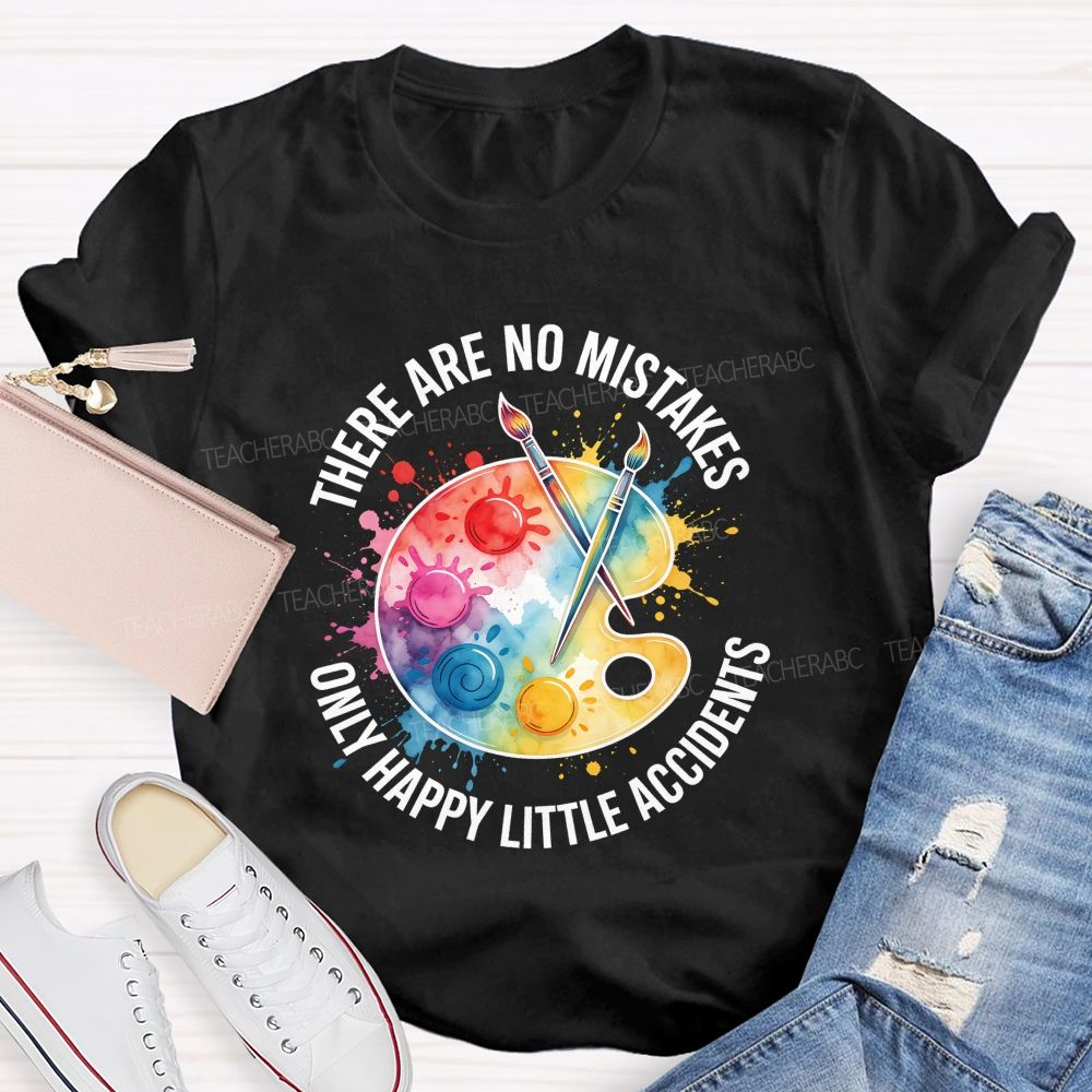 There Are No Mistakes Only Happy Little Accidents Art Teacher T-shirt