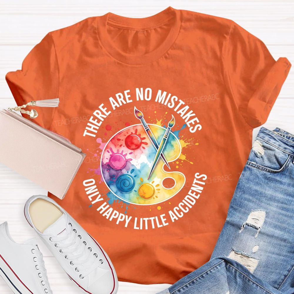 There Are No Mistakes Only Happy Little Accidents Art Teacher T-shirt