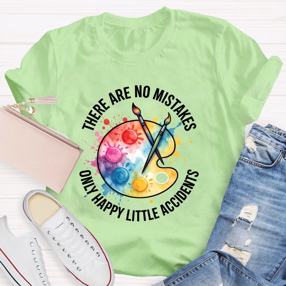 There Are No Mistakes Only Happy Little Accidents Art Teacher T-shirt