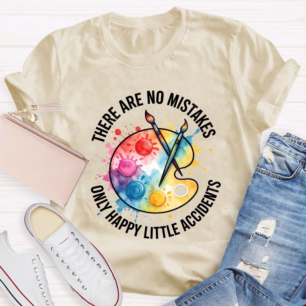 There Are No Mistakes Only Happy Little Accidents Art Teacher T-shirt