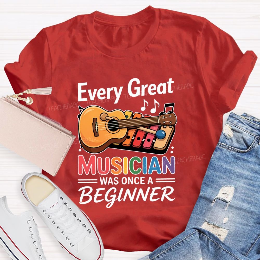 Every Great Musician Was Once A Beginner Teacher T-shirt