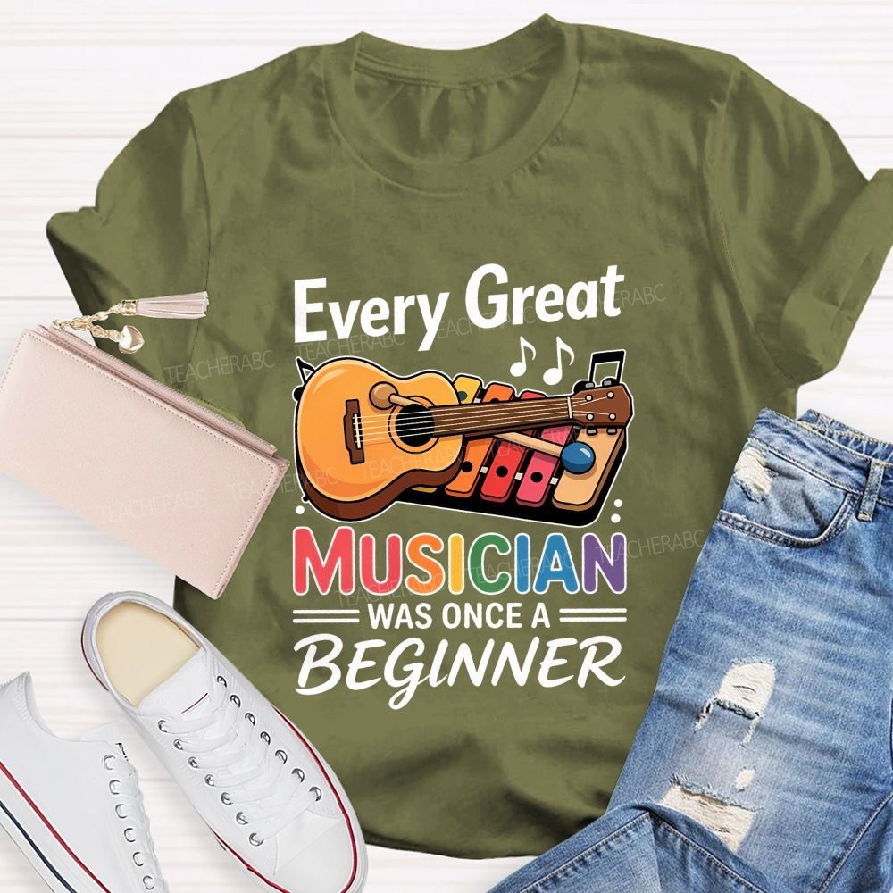 Every Great Musician Was Once A Beginner Teacher T-shirt