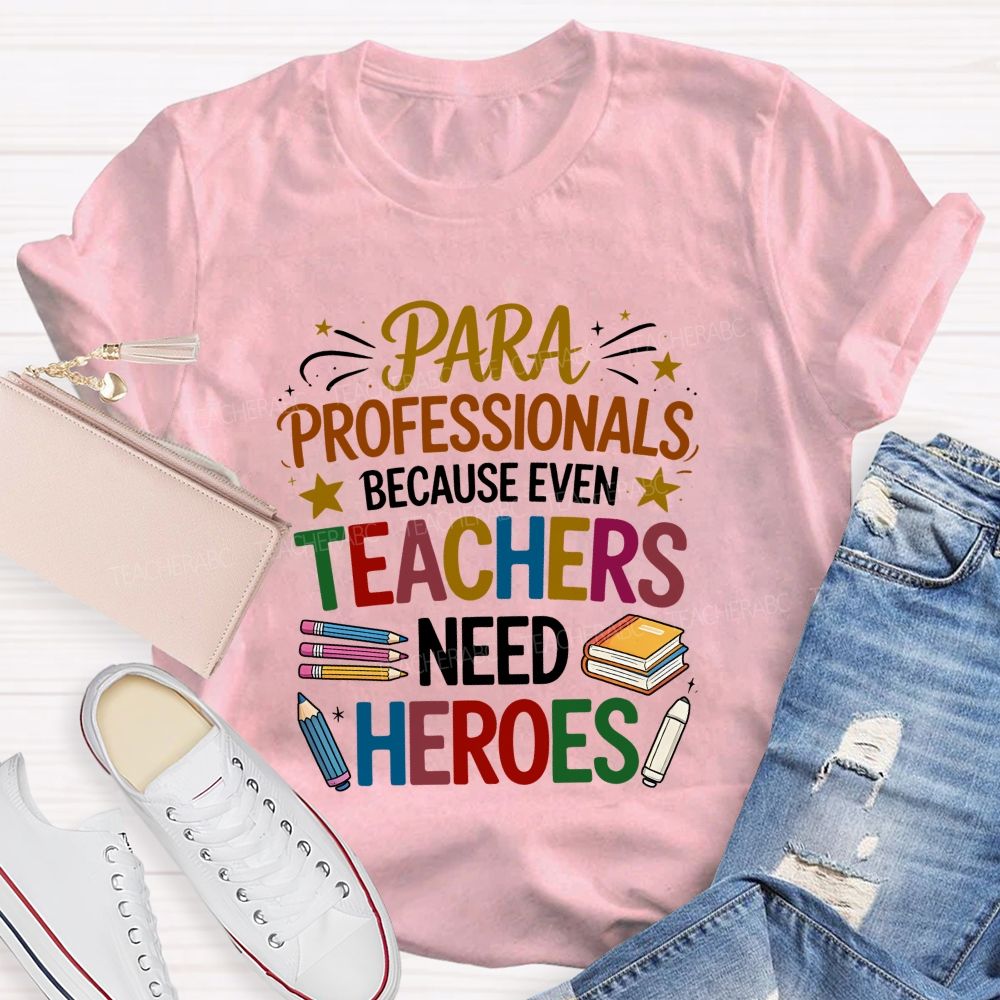 Paraprofessional Because Even Teachers Need Heroes T-shirt
