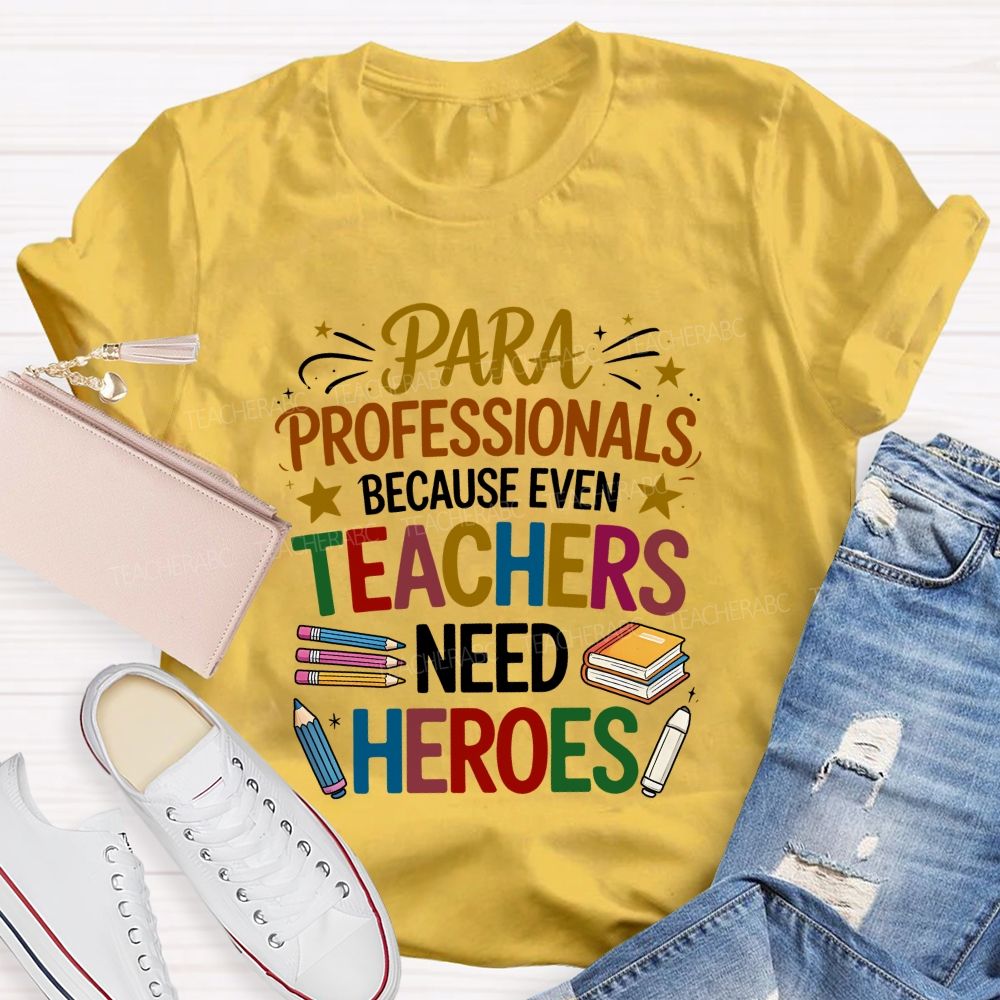 Paraprofessional Because Even Teachers Need Heroes T-shirt