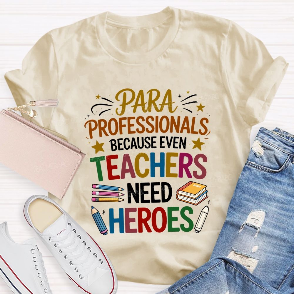 Paraprofessional Because Even Teachers Need Heroes T-shirt