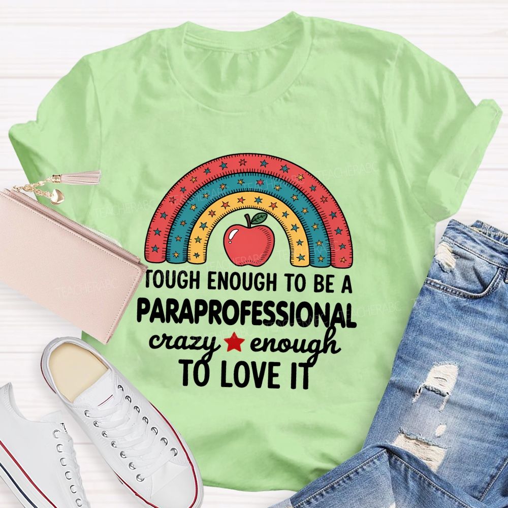 Tough Enough To Be A Paraprofessional Crazy Enough To Love It T-shirt