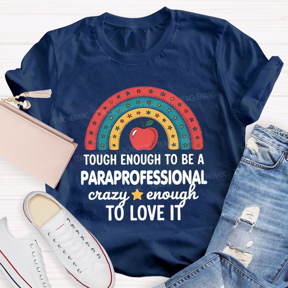 Tough Enough To Be A Paraprofessional Crazy Enough To Love It T-shirt
