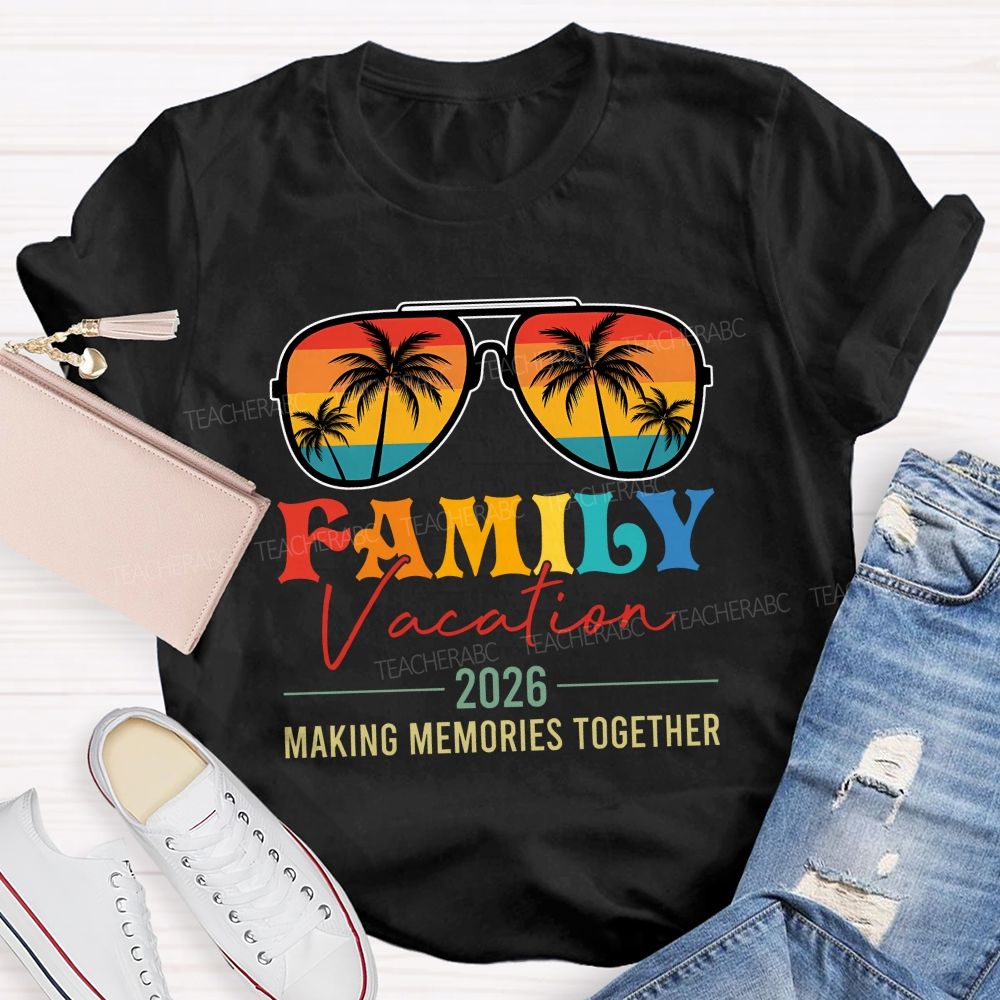 Family Vacation 2026 Making Memories Together Teacher T-shirt