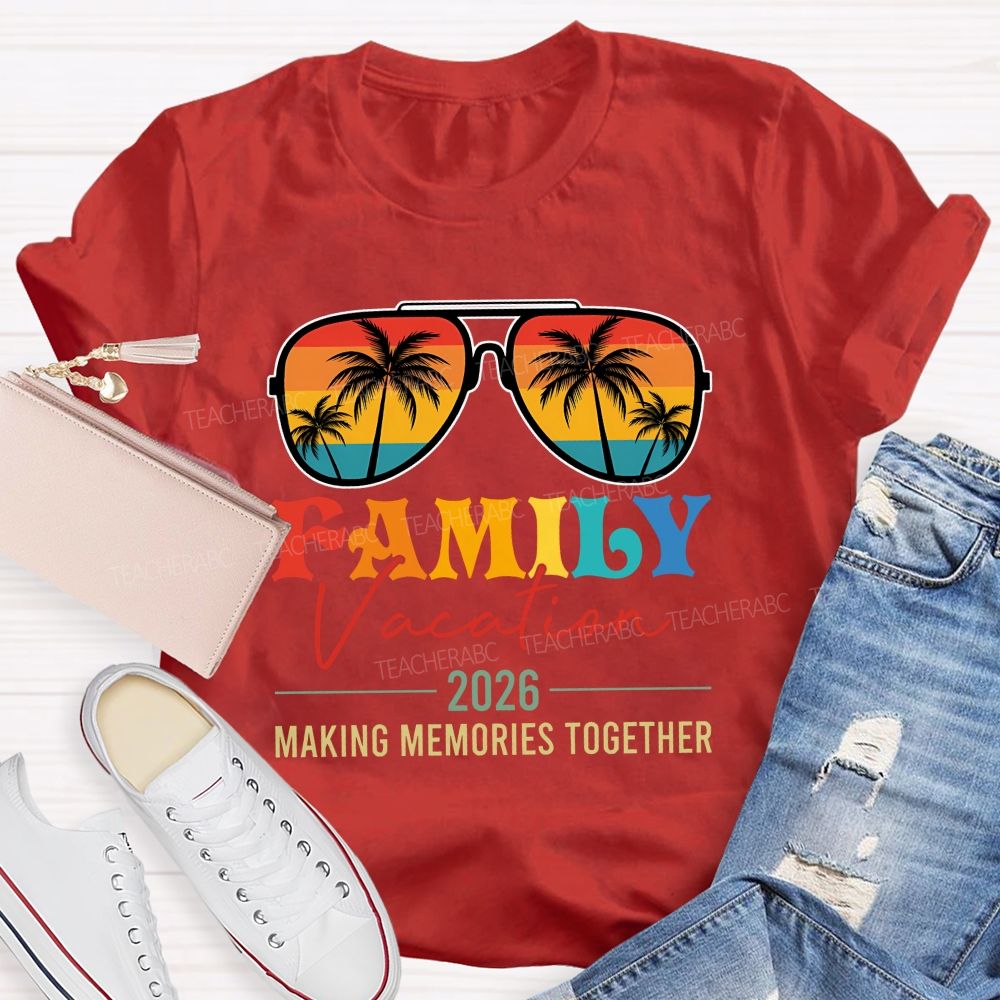 Family Vacation 2026 Making Memories Together Teacher T-shirt