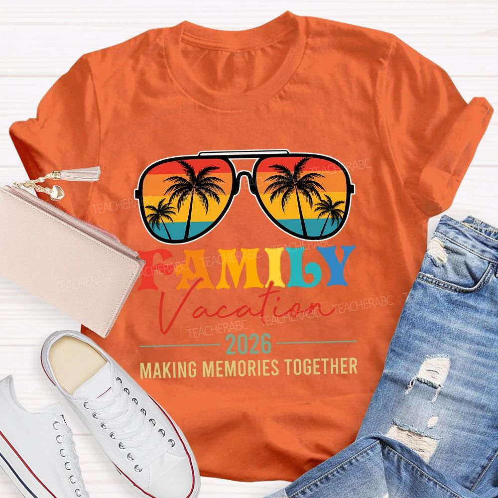 Family Vacation 2026 Making Memories Together Teacher T-shirt
