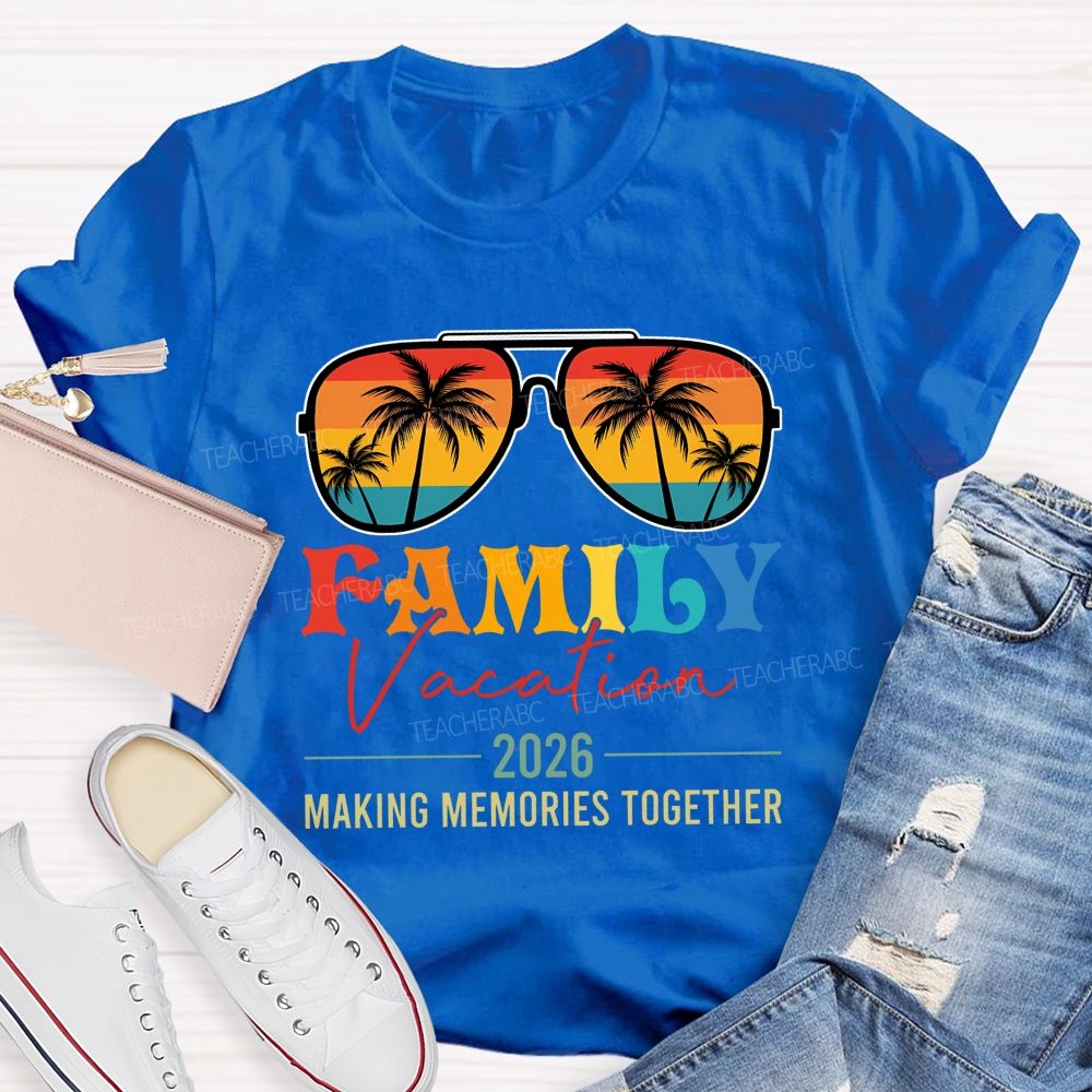 Family Vacation 2026 Making Memories Together Teacher T-shirt