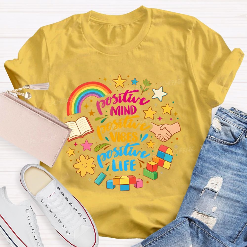 Positive Mind Positive Vibes Positive Life Teacher T-shirt