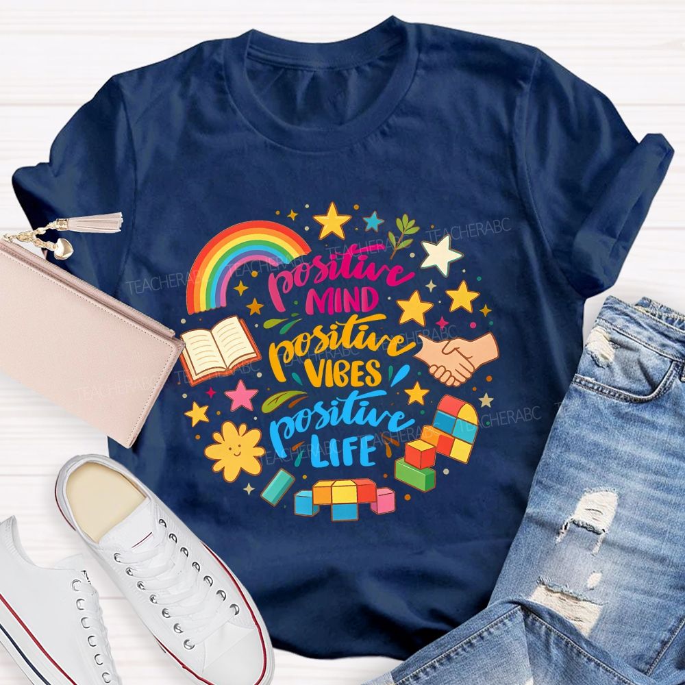 Positive Mind Positive Vibes Positive Life Teacher T-shirt