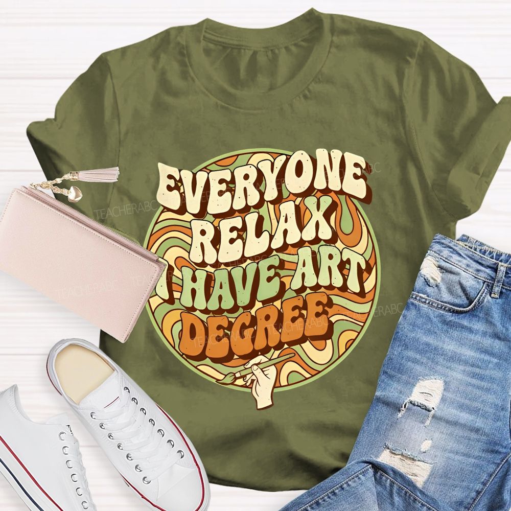 Everyone Relax I Have Art Degree Letters Graphics Teacher T-shirt
