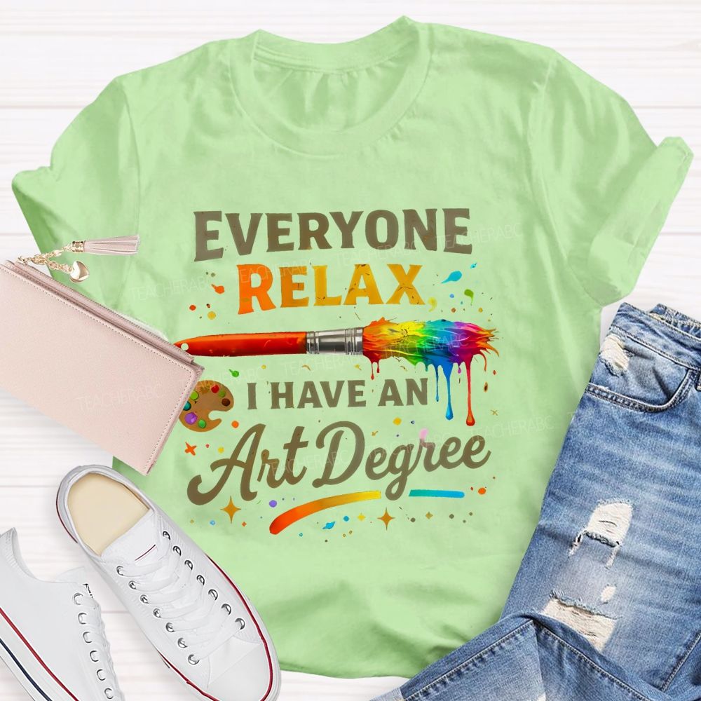 Everyone Relax I Have An Art Degree Colorful Brush Shape Teacher T-shirt