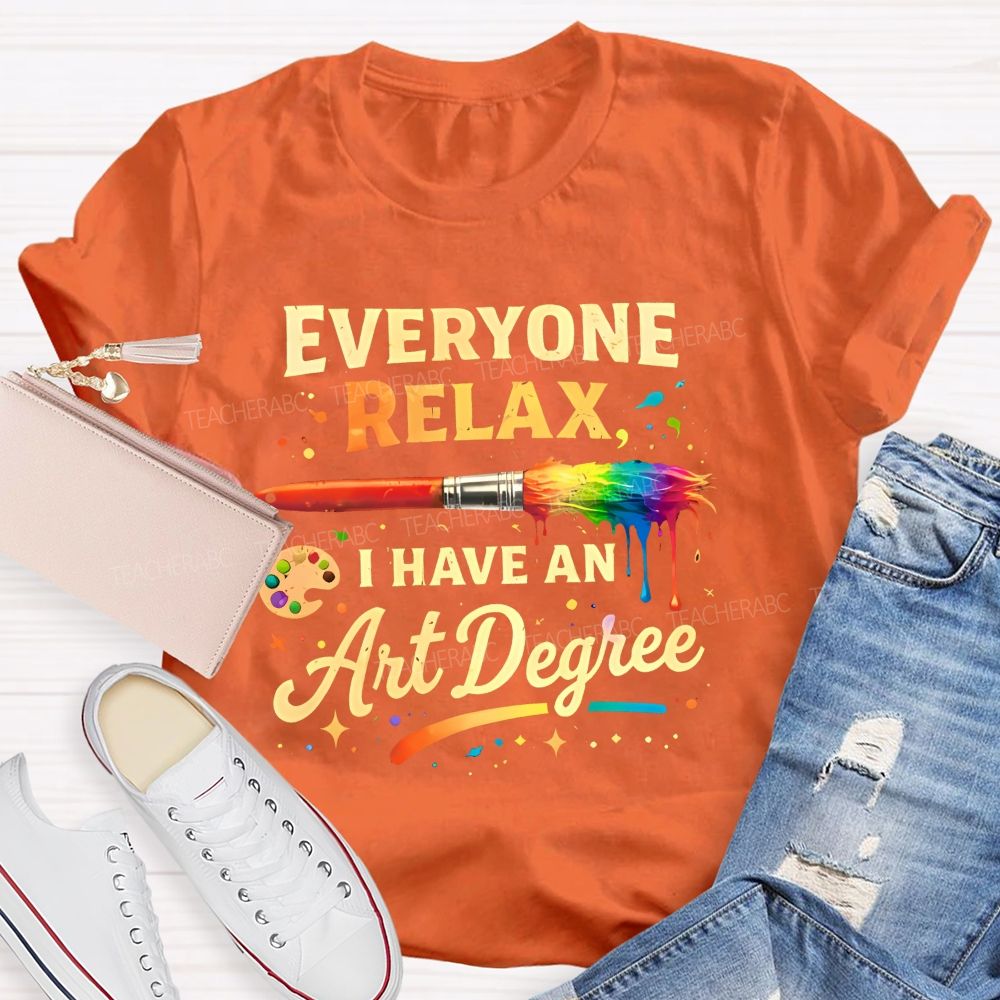 Everyone Relax I Have An Art Degree Colorful Brush Shape Teacher T-shirt