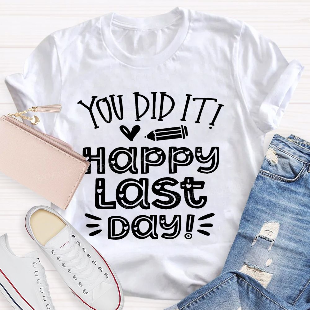 You Did It Happy Last Day Teacher T-shirt