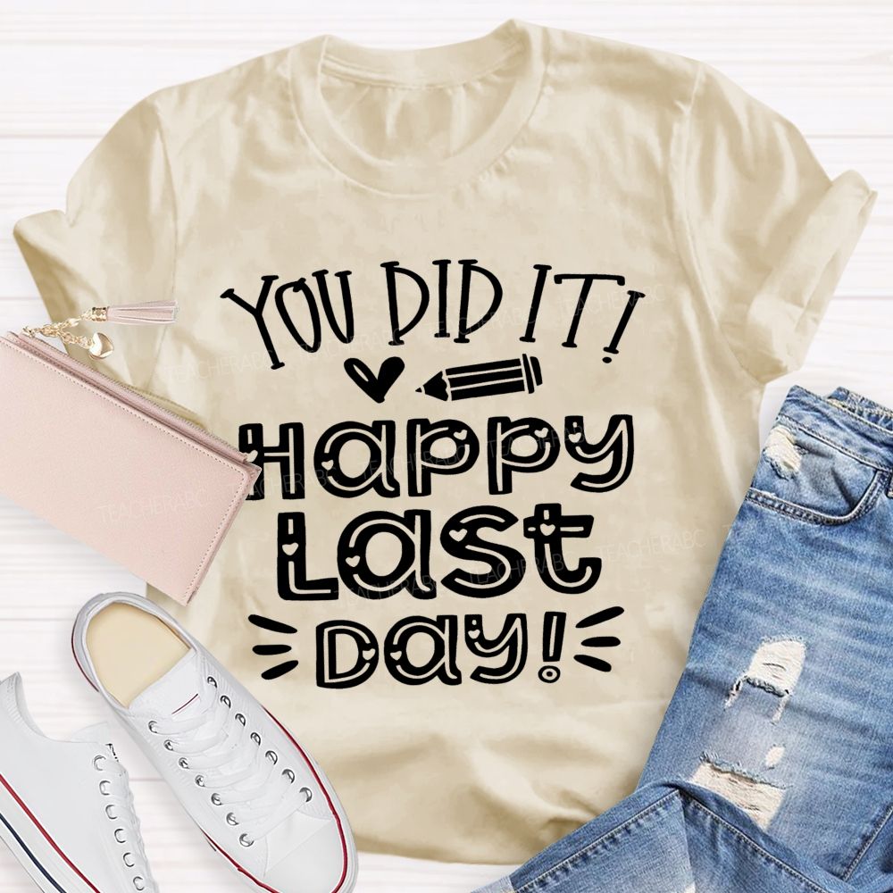You Did It Happy Last Day Teacher T-shirt