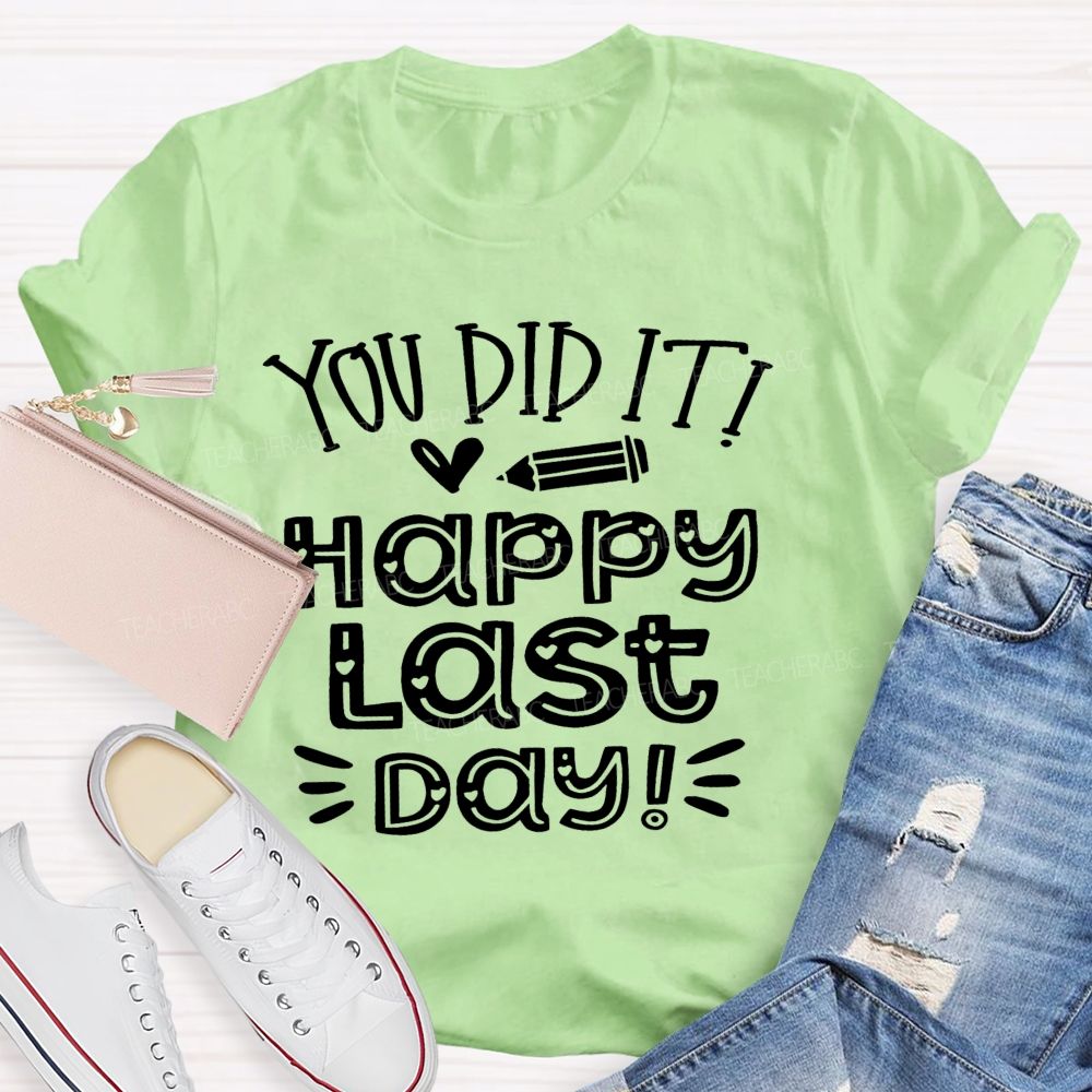 You Did It Happy Last Day Teacher T-shirt