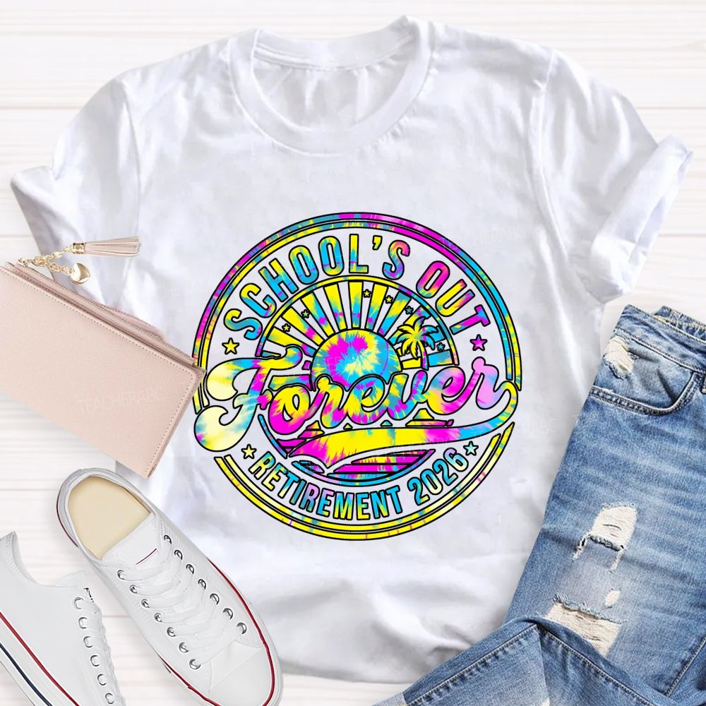 School'S Out Forever Retirement 2026 Tie-Dye Font Teacher T-shirt