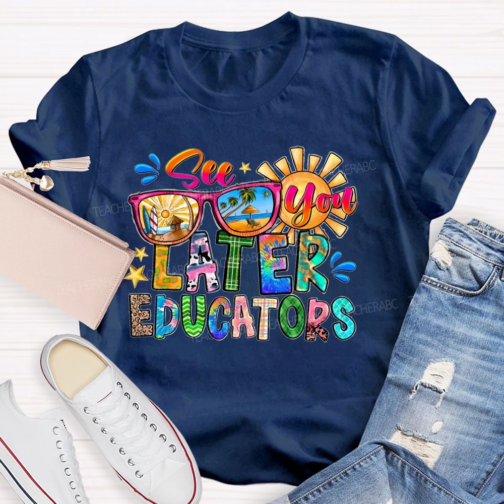 See You Later Educators Teacher T-shirt