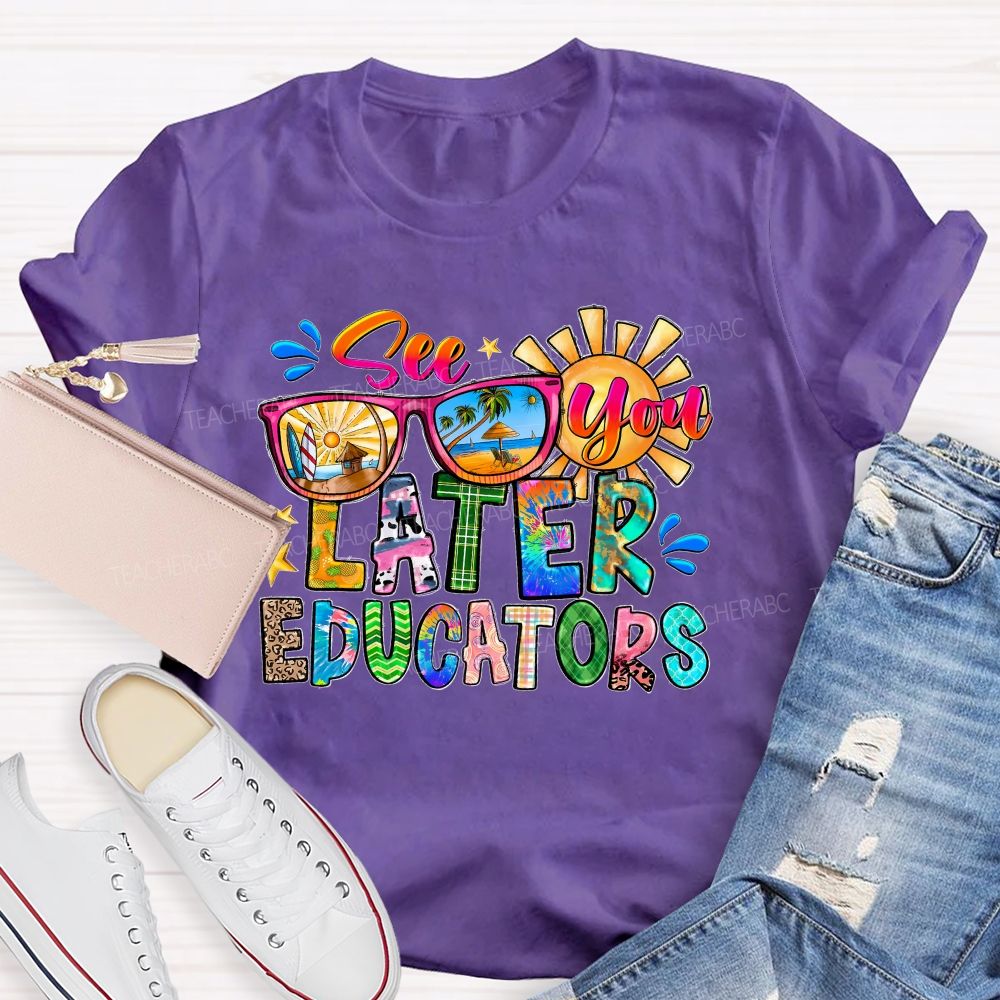 See You Later Educators Teacher T-shirt