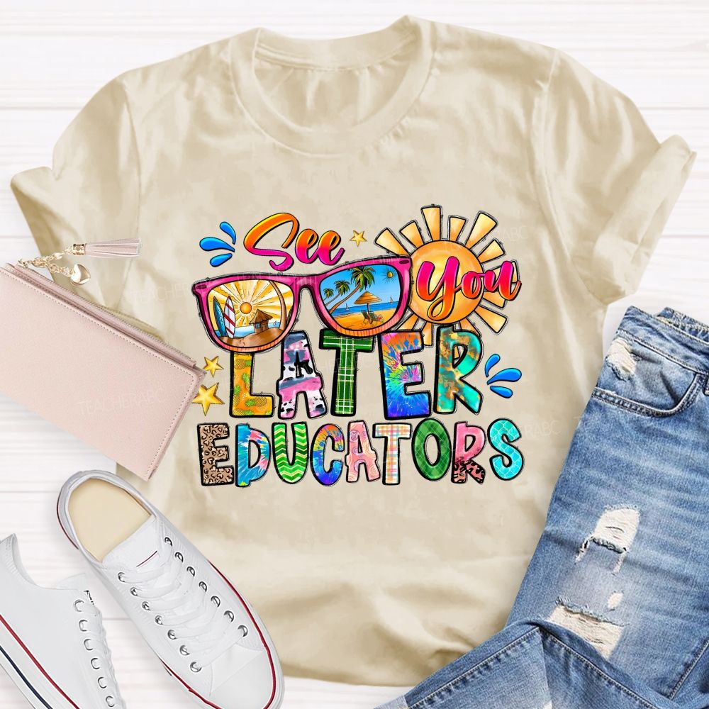 See You Later Educators Teacher T-shirt