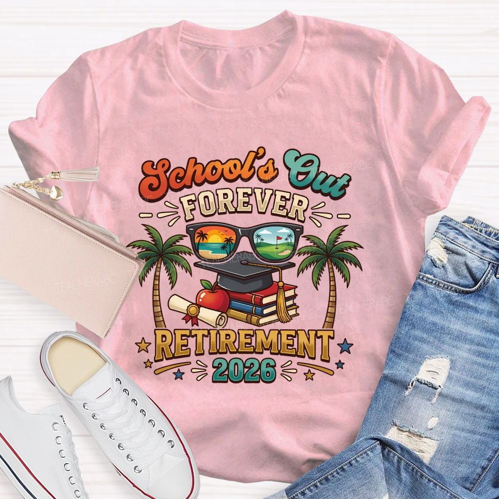 School'S Out Forever Retirement 2026 Retired Teacher T-shirt