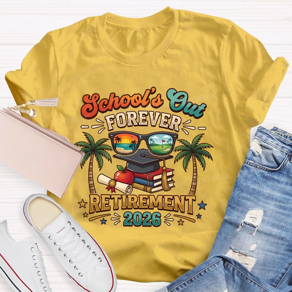 School'S Out Forever Retirement 2026 Retired Teacher T-shirt