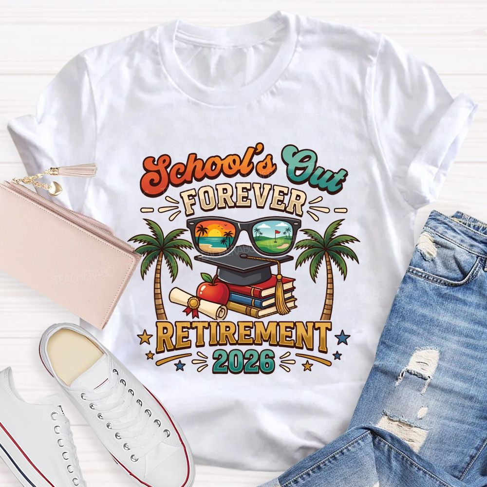 School'S Out Forever Retirement 2026 Retired Teacher T-shirt