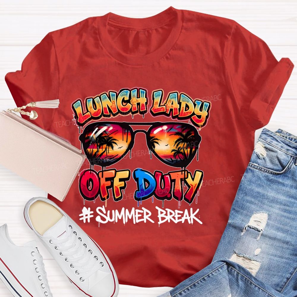 Lunch Lady Off Duty Summer Break Teacher T-shirt