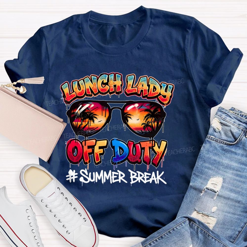 Lunch Lady Off Duty Summer Break Teacher T-shirt