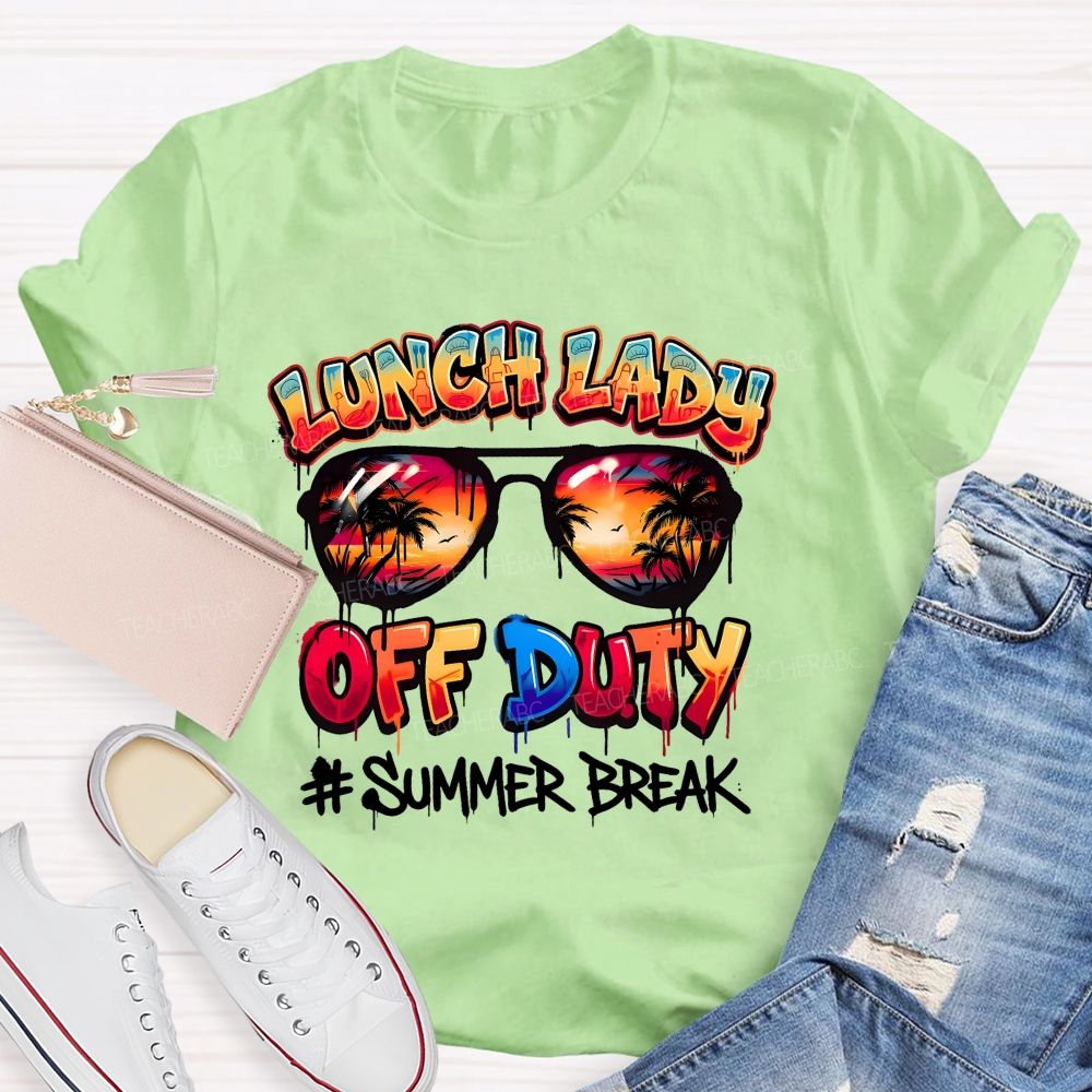 Lunch Lady Off Duty Summer Break Teacher T-shirt