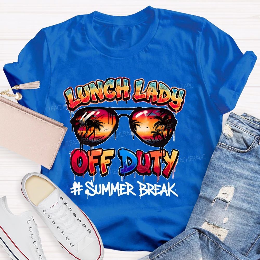 Lunch Lady Off Duty Summer Break Teacher T-shirt