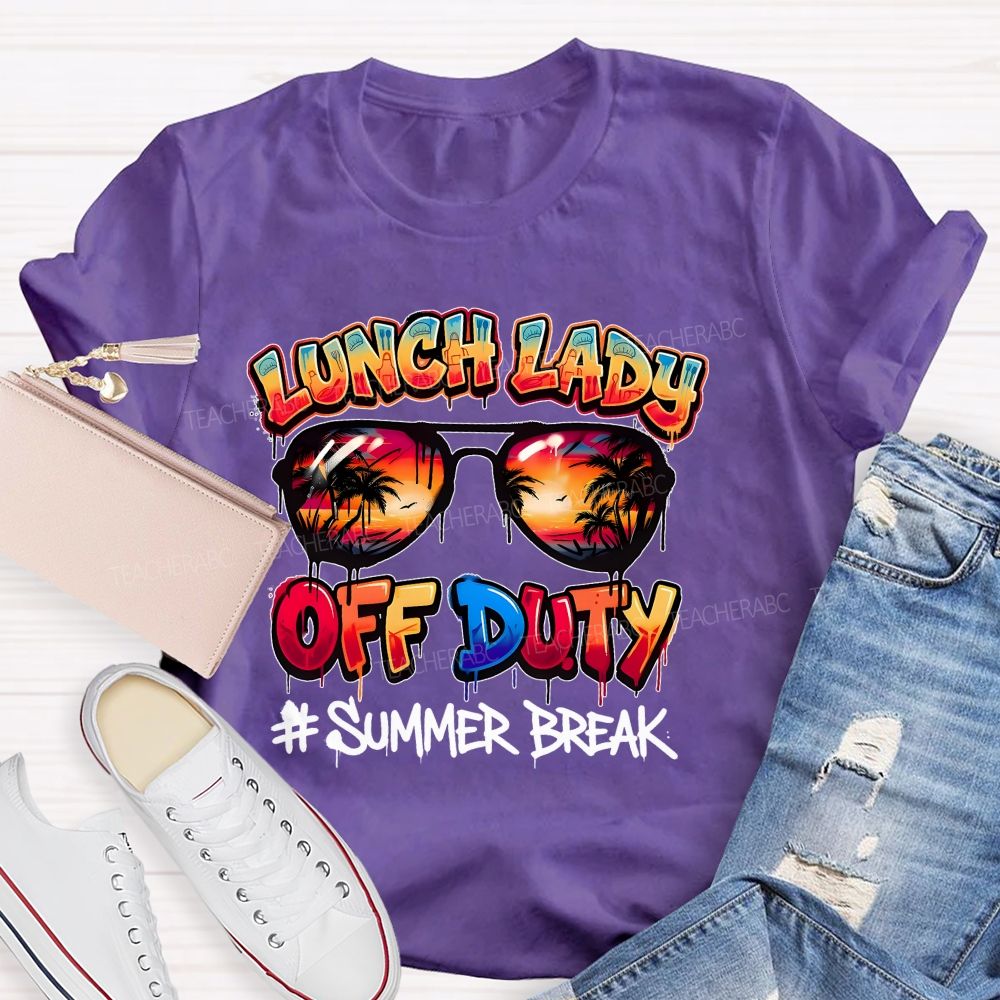 Lunch Lady Off Duty Summer Break Teacher T-shirt