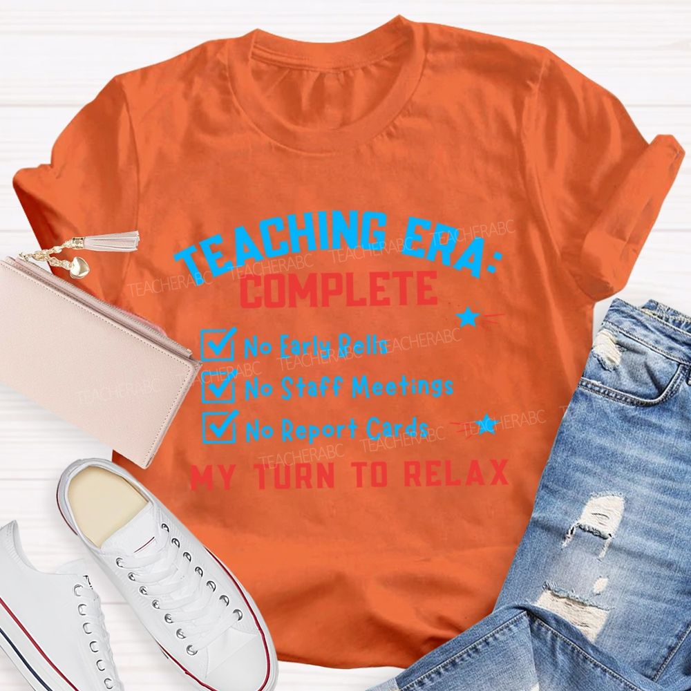 Teaching Era Complete My Turn To Relax Teacher T-shirt