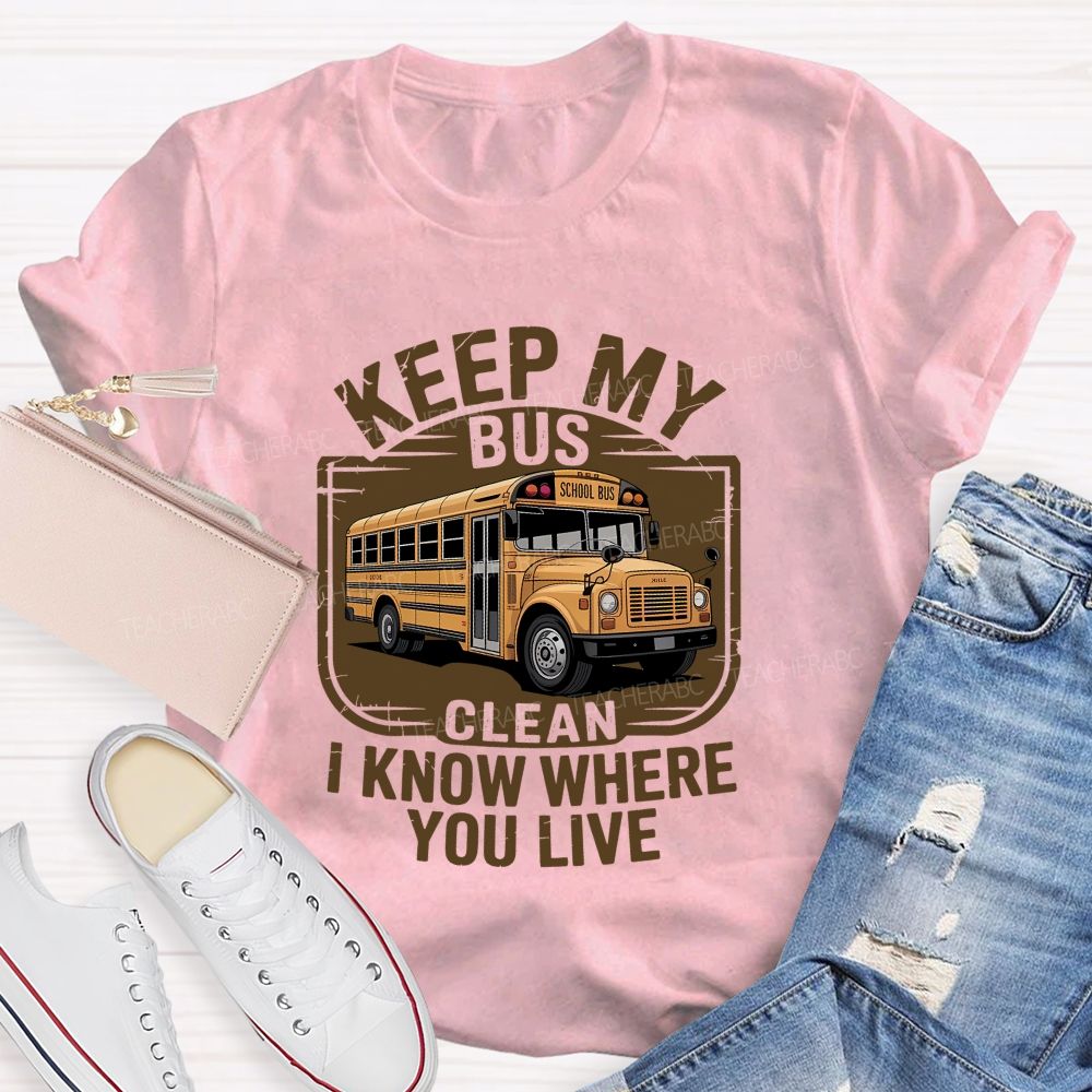 Keep My Bus Clean I Know Where You Live T-shirt