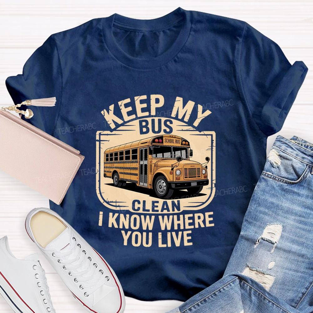 Keep My Bus Clean I Know Where You Live T-shirt