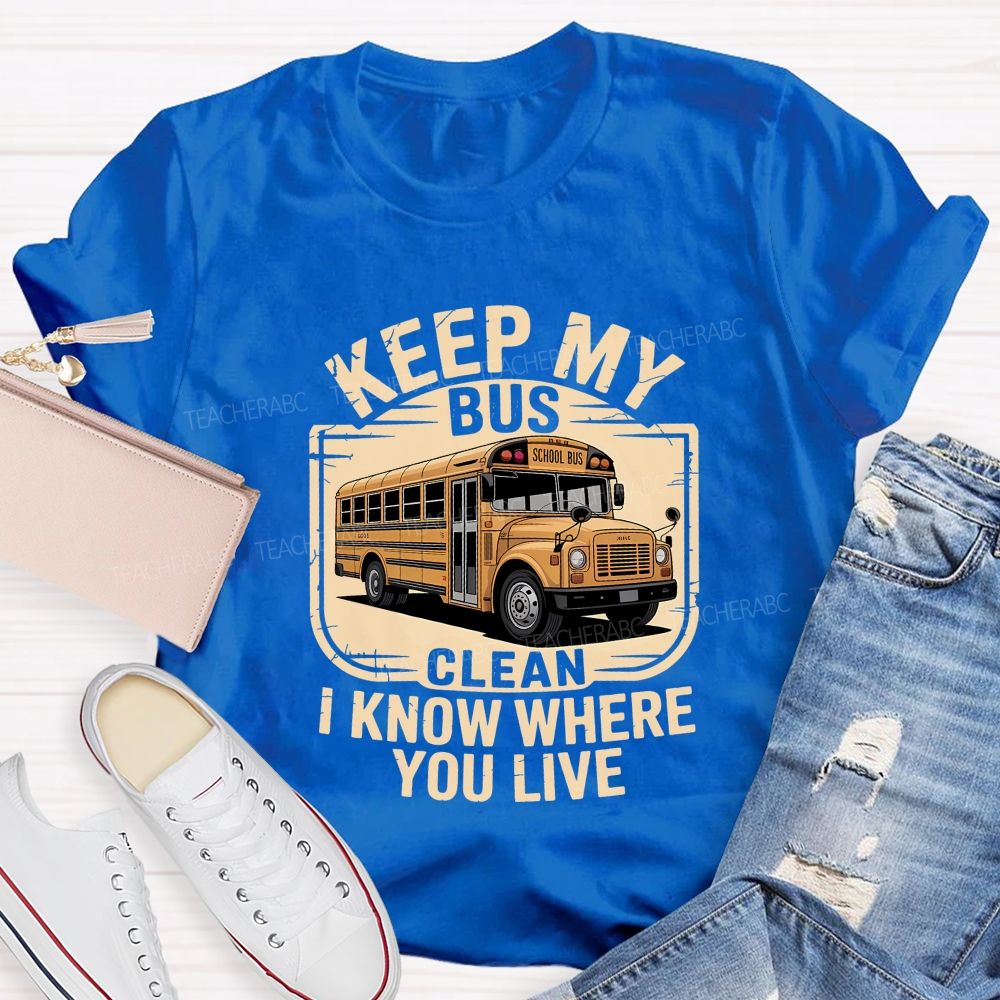 Keep My Bus Clean I Know Where You Live T-shirt