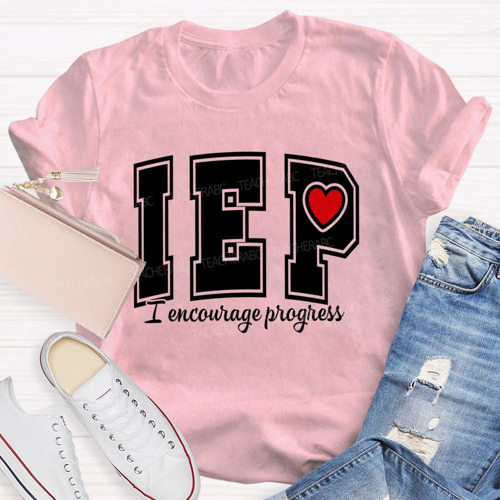 Iep I Encourage Progress Teacher T-shirt