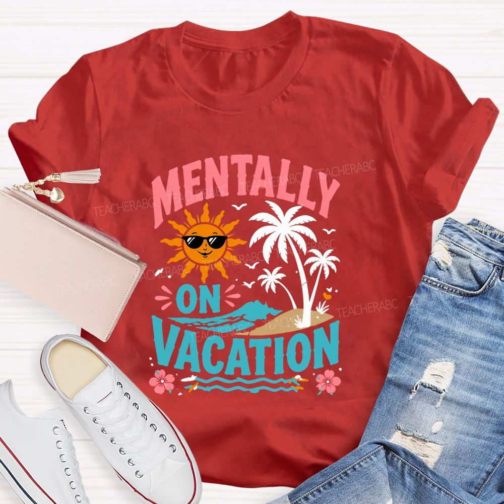 Mentally On Vacation Teacher T-shirt
