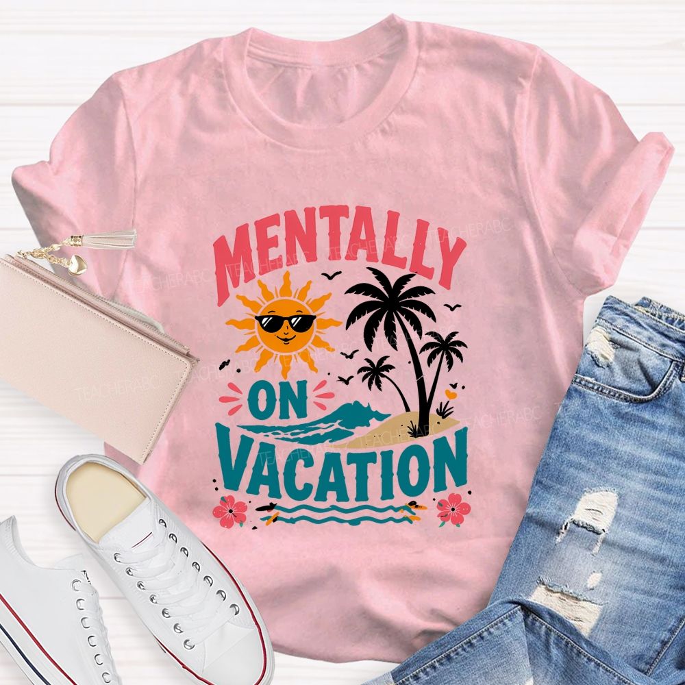 Mentally On Vacation Teacher T-shirt