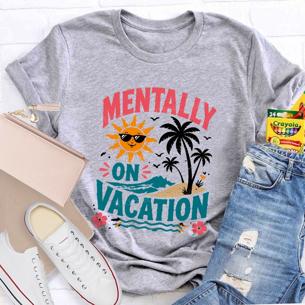 Mentally On Vacation Teacher T-shirt