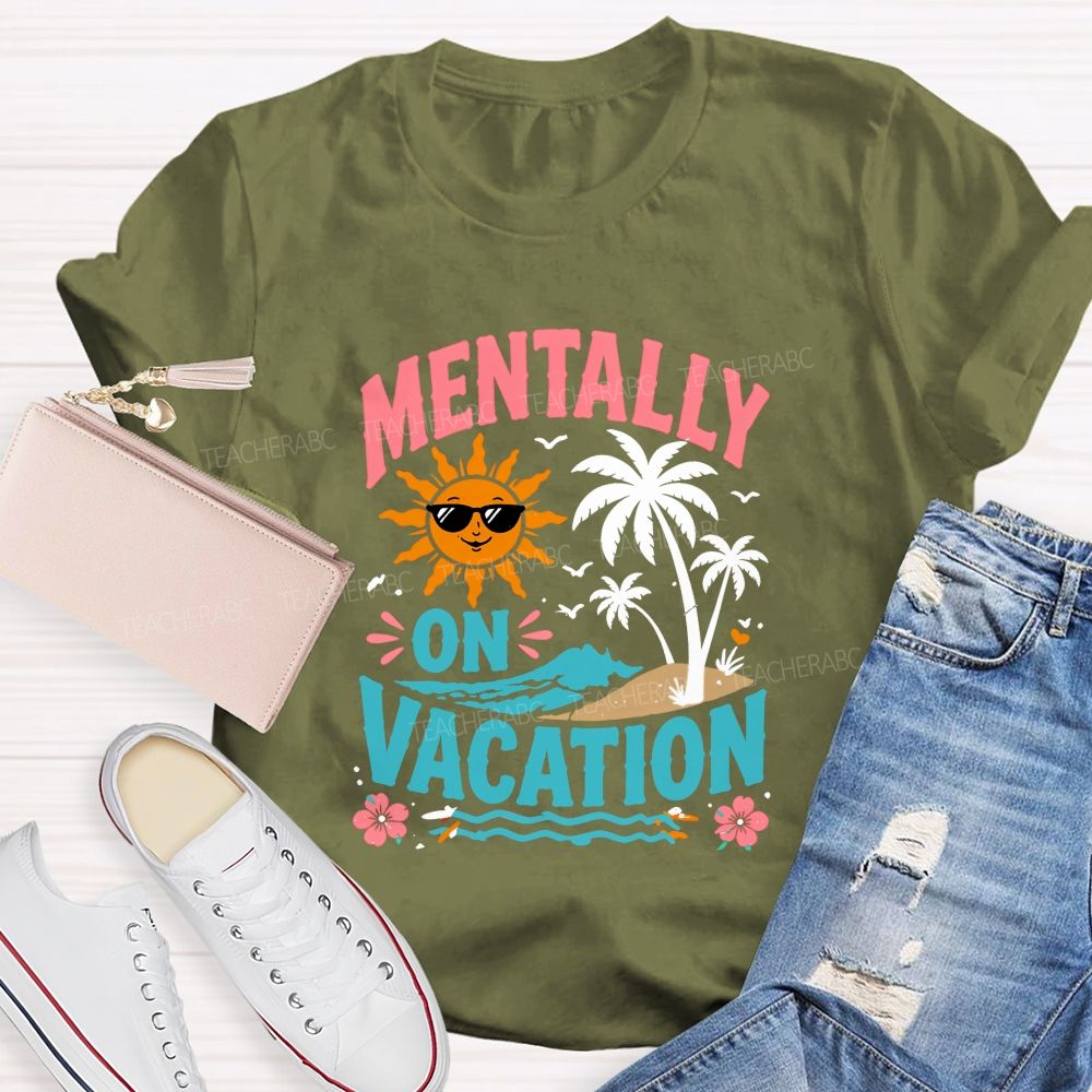 Mentally On Vacation Teacher T-shirt