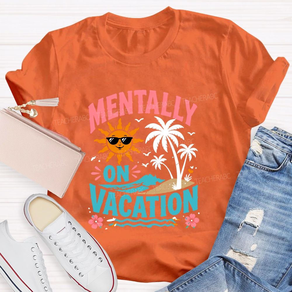 Mentally On Vacation Teacher T-shirt