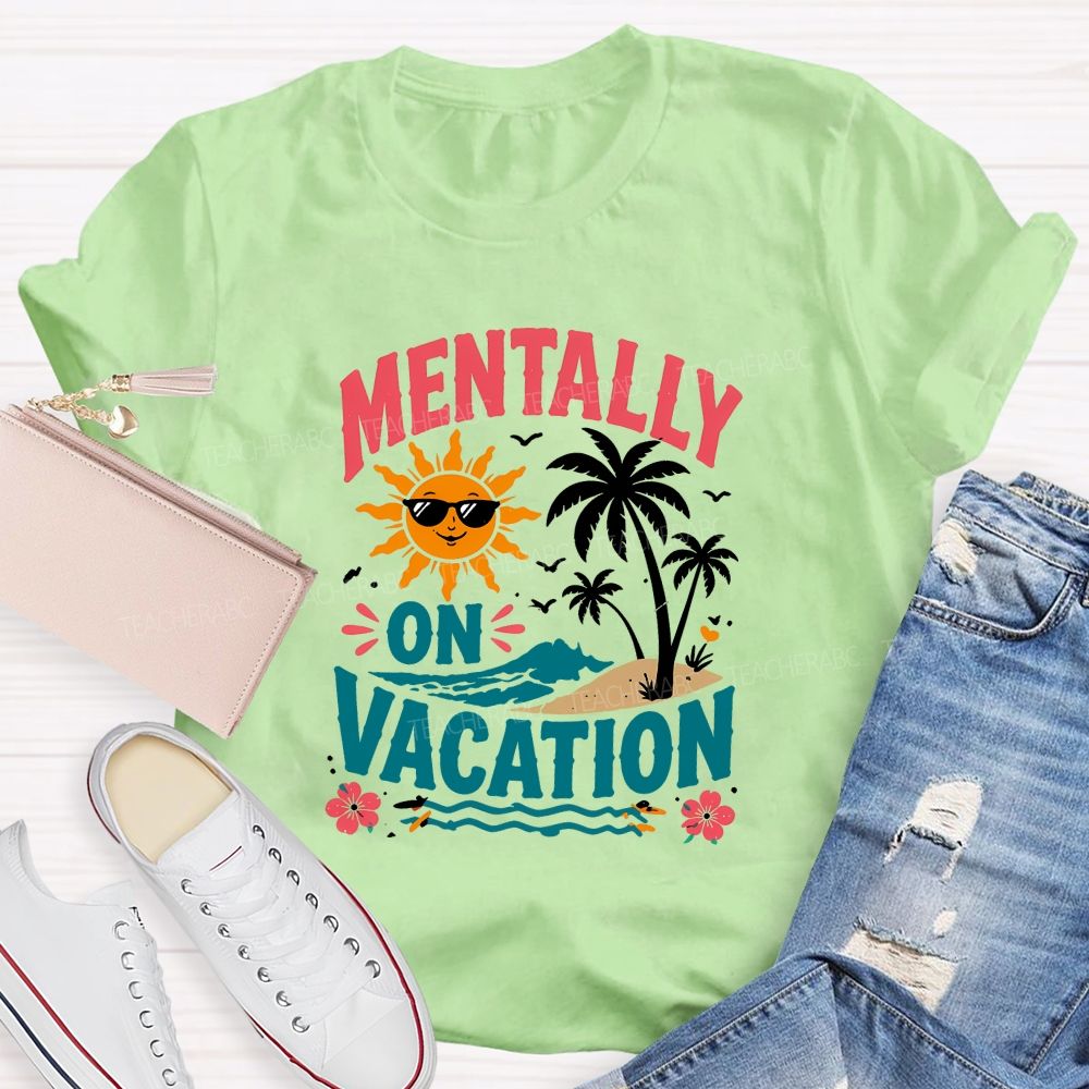 Mentally On Vacation Teacher T-shirt