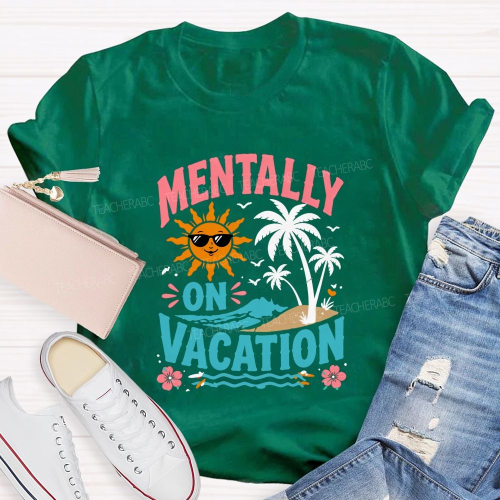 Mentally On Vacation Teacher T-shirt