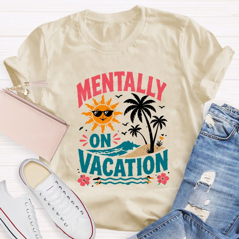 Mentally On Vacation Teacher T-shirt