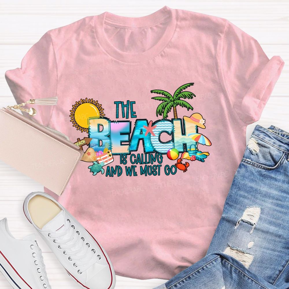The Beach Is Calling And We Most Go Teacher T-shirt